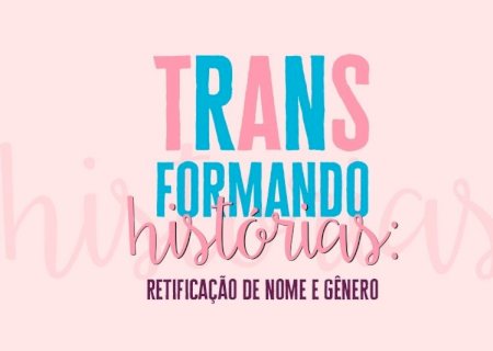 Defensoria de MS lança campanha para facilitar retificação de nome e gênero